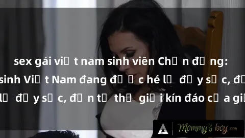 sex gái việt nam sinh viên Chấn động: Bí mật về sex nữ sinh Việt Nam đang được hé lộ đầy sốc, đến từ thế giới kín đáo của giới trẻ.