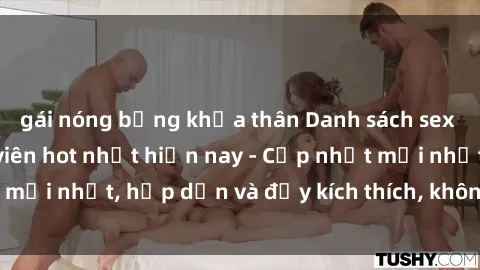 gái nóng bỏng khỏa thân Danh sách sex gái Việt Nam sinh viên hot nhất hiện nay - Cập nhật mới nhất, hấp dẫn và đầy kích thích, không thể bỏ qua!