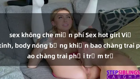 sex không che miễn phí Sex hot girl Việt Nam: Mặt xinh, body nóng bỏng khiến bao chàng trai phải trầm trồ