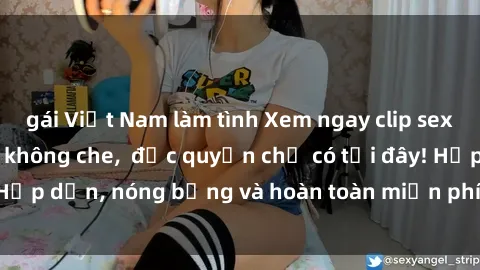 gái Việt Nam làm tình Xem ngay clip sex không che cực hot, không che,  độc quyền chỉ có tại đây! Hấp dẫn, nóng bỏng và hoàn toàn miễn phí, không thể bỏ qua!