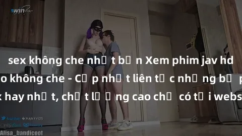 sex không che nhật bản Xem phim jav hd miễn phí đỉnh cao không che - Cập nhật liên tục những bộ phim sex hay nhất, chất lượng cao chỉ có tại website chuyên nghiệp hàng đầu.