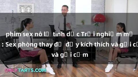 phim sex nô lệ tình dục Trải nghiệm mới lạ: Sex phòng thay đồ đầy kích thích và gợi cảm