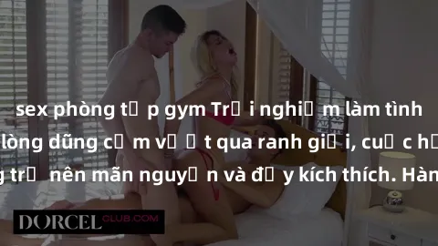 sex phòng tập gym Trải nghiệm làm tình ngoài đường: Khi lòng dũng cảm vượt qua ranh giới, cuộc hẹn nơi công cộng trở nên mãn nguyện và đầy kích thích. Hành vi nguy hiểm, nhưng cũng tạo nên cảm giác mớ