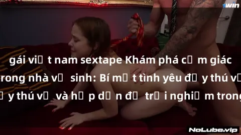 gái việt nam sextape Khám phá cảm giác mới mẻ với sex trong nhà vệ sinh: Bí mật tình yêu đầy thú vị và hấp dẫn để trải nghiệm trong đêm hôm nay!