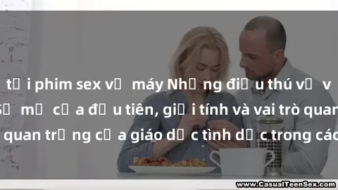 tải phim sex về máy Những điều thú vị về sex ở Bắc Âu: Sự mở cửa đầu tiên, giới tính và vai trò quan trọng của giáo dục tình dục trong các quốc gia này.