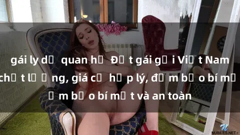 gái ly dị quan hệ Đặt gái gọi Việt Nam: Dịch vụ chất lượng, giá cả hợp lý, đảm bảo bí mật và an toàn