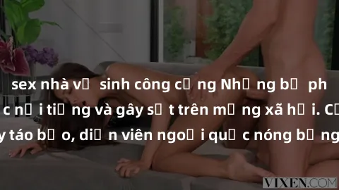 sex nhà vệ sinh công cộng Những bộ phim sex ngoại quốc nổi tiếng và gây sốt trên mạng xã hội. Cảnh quay táo bạo, diễn viên ngoại quốc nóng bỏng trong các tác phẩm đỉnh cao.
