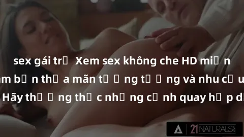 sex gái trẻ Xem sex không che HD miễn phí đảm bảo sẽ làm bạn thỏa mãn tưởng tượng và nhu cầu tình dục. Hãy thưởng thức những cảnh quay hấp dẫn và mãnh liệt ngay bây giờ!
