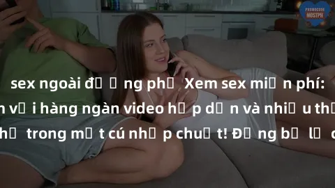 sex ngoài đường phố Xem sex miễn phí: Cùng trải nghiệm với hàng ngàn video hấp dẫn và nhiều thể loại đa dạng chỉ trong một cú nhấp chuột! Đừng bỏ lỡ cơ hội thưởng thức tuyệt vời này ngay hôm nay!