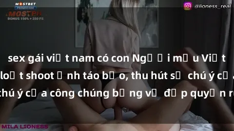 sex gái việt nam có con Người mẫu Việt Nam gây sốt với loạt shoot ảnh táo bạo, thu hút sự chú ý của công chúng bằng vẻ đẹp quyến rũ và gợi cảm.