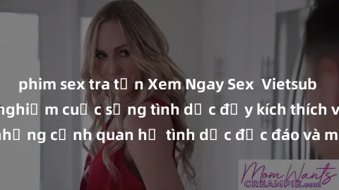 phim sex tra tấn Xem Ngay Sex  Vietsub Full HD - Cùng trải nghiệm cuộc sống tình dục đầy kích thích với những cảnh quan hệ tình dục độc đáo và mãnh liệt trong bộ phim này!