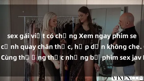 sex gái việt có chồng Xem ngay phim sex jav HD với những cảnh quay chân thực, hấp dẫn không che. Cùng thưởng thức những bộ phim sex jav HD hot nhất hiện nay!